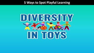 5 Ways to Spot Playful Learning
 