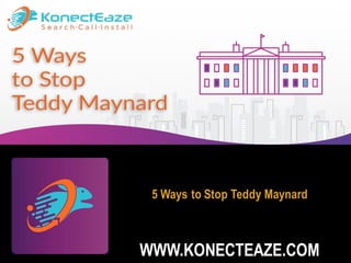 5 Ways to Stop Teddy Maynard
WWW.KONECTEAZE.COM
 