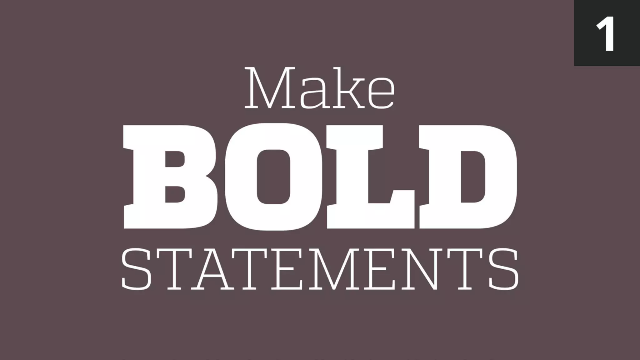 STATEMENTS
BOLD
Make
1
 