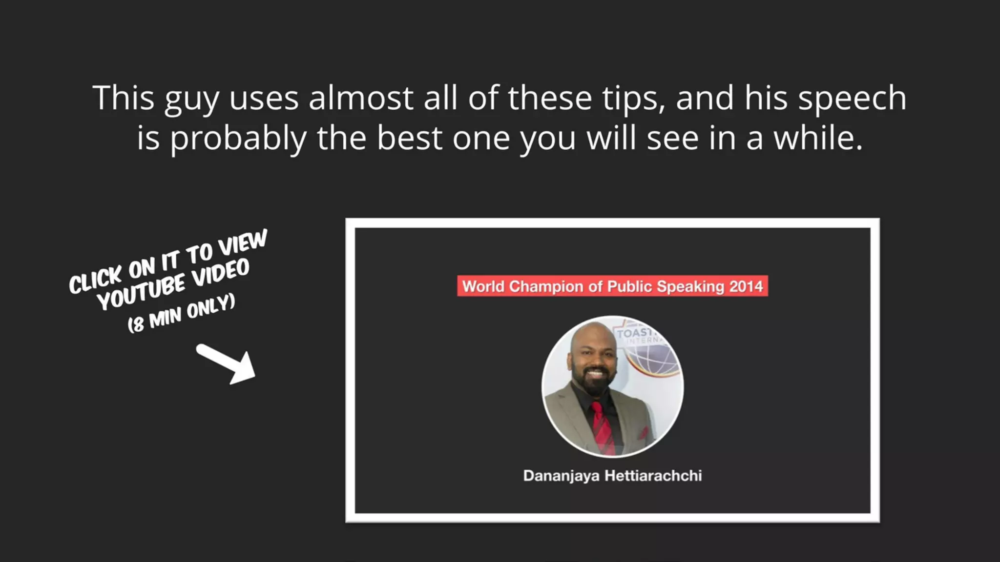 This guy uses almost all of these tips, and his speech
is probably the best one you will see in a while.
 