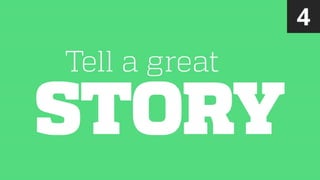 STORY
Tell a great
4
 