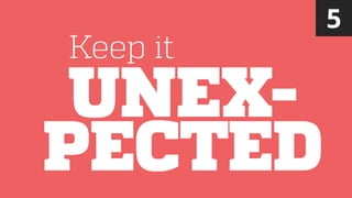 UNEX-
PECTED
Keep it
5
 