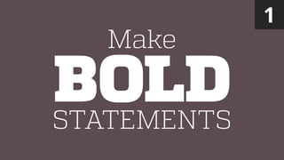 STATEMENTS
BOLD
Make
1
 