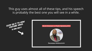This guy uses almost all of these tips, and his speech
is probably the best one you will see in a while.
 