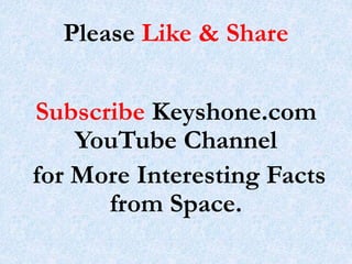 Please Like & Share
Subscribe Keyshone.com
YouTube Channel
for More Interesting Facts
from Space.
 