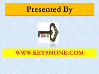 Presented By
WWW.KEYSHONE.COM
 