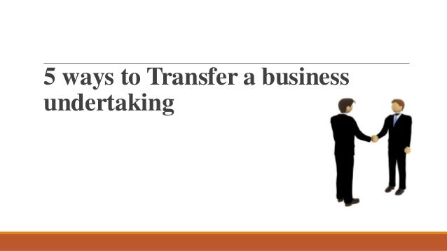 5 ways to Transfer a business
undertaking
 