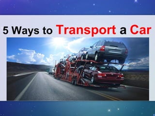 5 Ways to Transport a Car
 