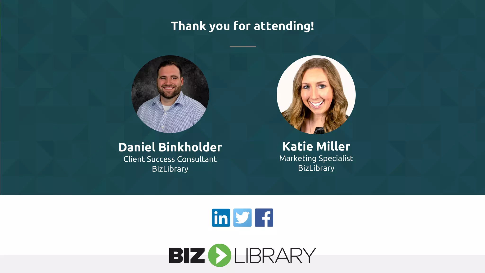 Thank you for attending!
Katie Miller
Marketing Specialist
BizLibrary
Daniel Binkholder
Client Success Consultant
BizLibrary
 