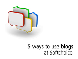 5 Ways To Use Blogs (at Softchoice)