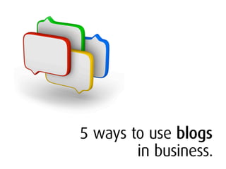 5 Ways To Use Blogs in Business