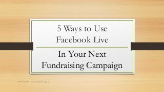 5 Ways to Use
Facebook Live
In Your Next
Fundraising Campaign
Slides available at www.jcsocialmarketing.com
 