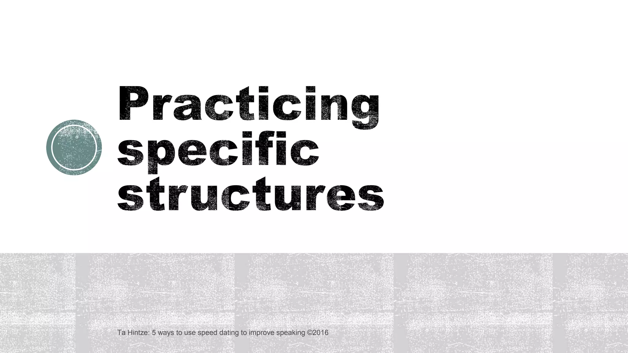 Ta Hintze: 5 ways to use speed dating to improve speaking ©2016
 