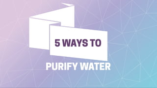 5 Ways to Water Purification