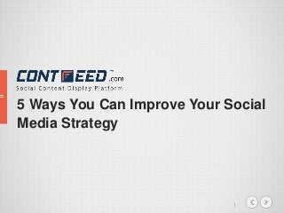 1
5 Ways You Can Improve Your Social
Media Strategy
 
