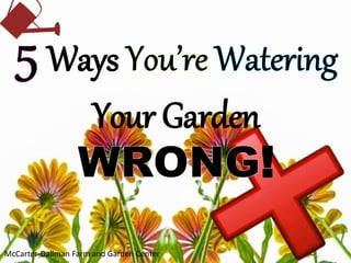 Ways
Your Garden
!
McCarter-Dallman Farm and Garden Center
 