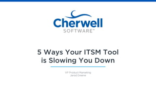 Five Ways Your ITSM Tool is Slowing You Down