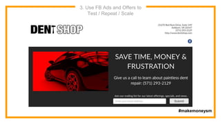 3. Use FB Ads and Offers to
Test / Repeat / Scale
#makemoneysm
 