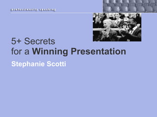 5+ Secrets  for a  Winning Presentation ,[object Object]