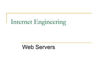 Internet Engineering
Web Servers
 