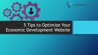 5 Tips to Optimize Your
Economic Development Website
 