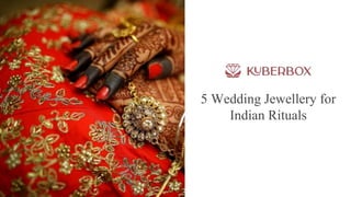 5 Wedding Jewellery for
Indian Rituals
 