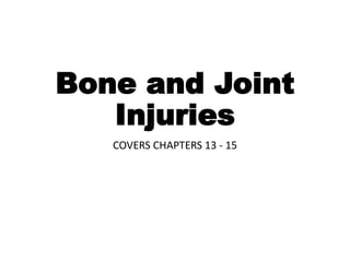 Bone and Joint
Injuries
COVERS CHAPTERS 13 - 15
 