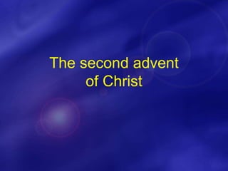 The second advent
of Christ
 