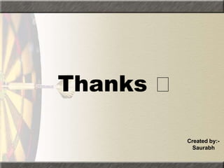 Thanks
Created by:-
Saurabh
 