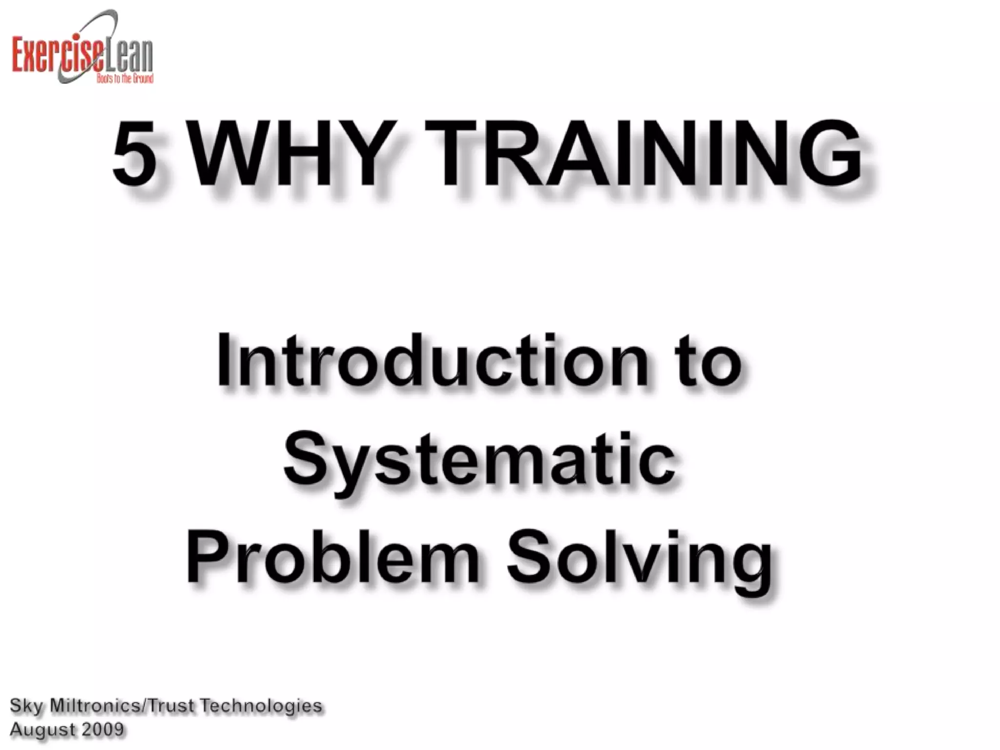 5 Why TrainingIntroduction to SystematicProblem Solving