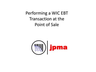 Performing a WIC EBT
Transaction at the
Point of Sale
 