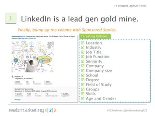 / 5 Untapped Lead Gen Tactics 
LinkedIn is a lead gen gold mine. 
Targeting Options: 
#123webinar | @webmarketing123 
1 
F...