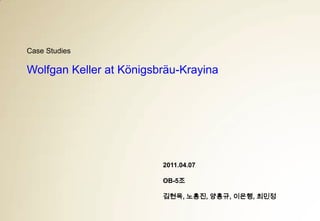 Case Studies

Wolfgan Keller at Königsbräu-Krayina




                         2011.04.07

                         OB-5조

                         김현옥, 노홍진, 양홍규, 이은행, 최민정
 