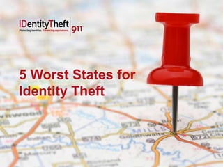 5 Worst States for
Identity Theft
 