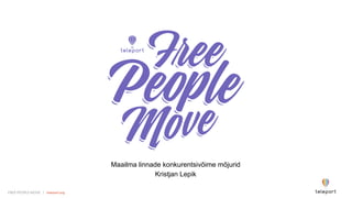 FREE PEOPLE MOVE | teleport.orgFREE PEOPLE MOVE | teleport.org
Maailma linnade konkurentsivõime mõjurid
Kristjan Lepik
 