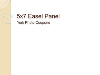 5x7 Easel Panel
York Photo Coupons
 