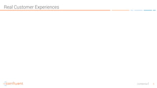 Confidential 5
Real Customer Experiences
 