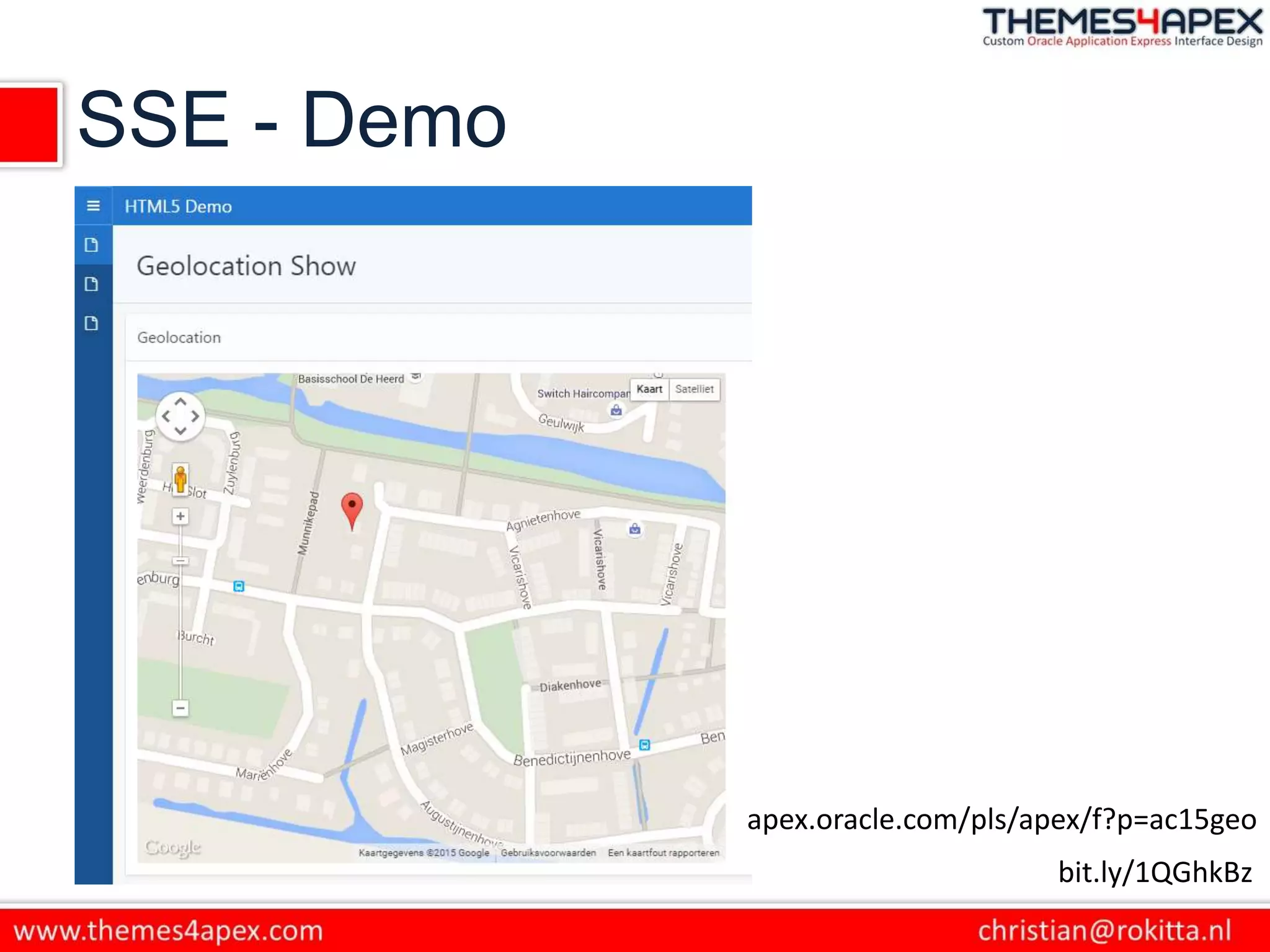 SSE - Demo
bit.ly/1QGhkBz
apex.oracle.com/pls/apex/f?p=ac15geo
 