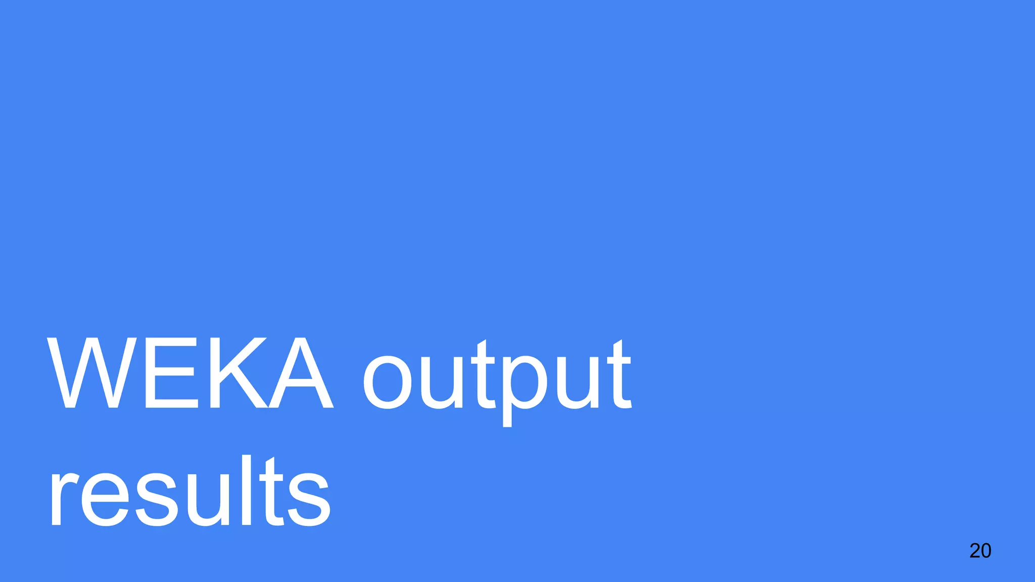 WEKA output
results 20
 