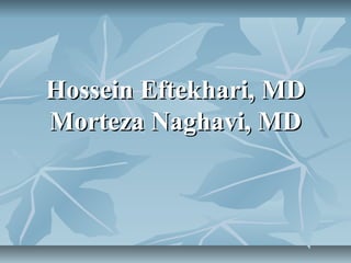 Hossein Eftekhari, MDHossein Eftekhari, MD
Morteza Naghavi, MDMorteza Naghavi, MD
 