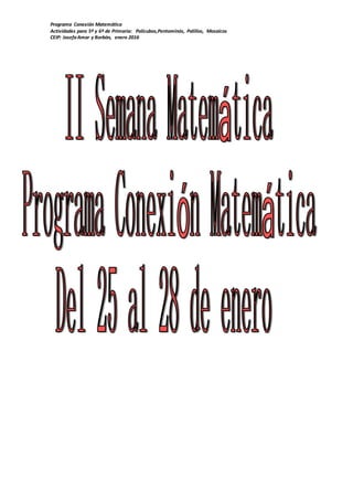 Programa Conexión Matemática
Actividades para 5º y 6º de Primaria: Policubos,Pentominós, Palillos, Mosaicos
CEIP: JosefaAmar y Borbón, enero 2016
 