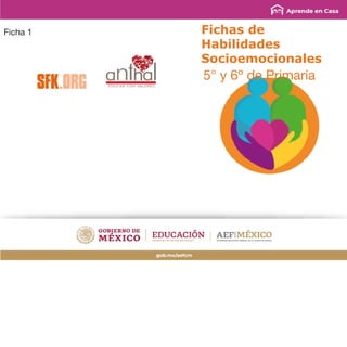 Ficha 1 Fichas de
Habilidades
Socioemocionales
5° y 6º de Primaria
 