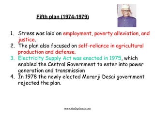 1. Stress was laid on employment, poverty alleviation, and
justice.
2. The plan also focused on self-reliance in agricultu...