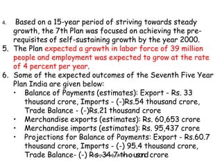 4. Based on a 15-year period of striving towards steady
growth, the 7th Plan was focused on achieving the pre-
requisites ...