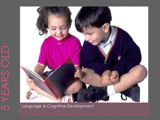 5 years old Language & Cognitive Development 