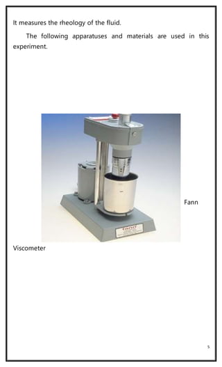 5
It measures the rheology of the fluid.
The following apparatuses and materials are used in this
experiment.
Fann
Viscometer
 