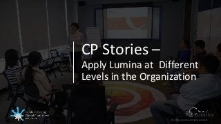 © Lumina Learning. All rights reserved.
CP Stories –
Apply Lumina at Different
Levels in the Organization
© Lumina Learning. All rights reserved.
 