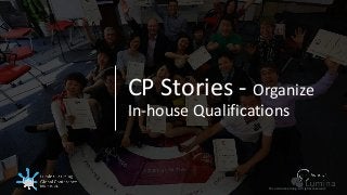 © Lumina Learning. All rights reserved.
CP Stories - Organize
In-house Qualifications
© Lumina Learning. All rights reserved.
 