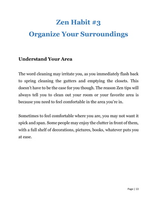 Page | 13
Zen Habit #3
Organize Your Surroundings
Understand Your Area
The word cleaning may irritate you, as you immediat...