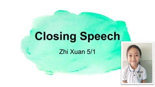 Closing Speech
Zhi Xuan 5/1
 